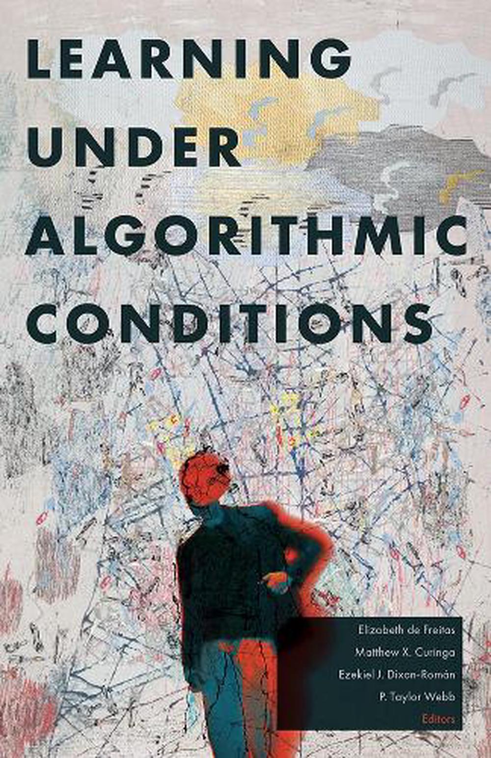 Learning Under Algorithmic Conditions by Matthew X. Curinga - ISBN: 9781517920050