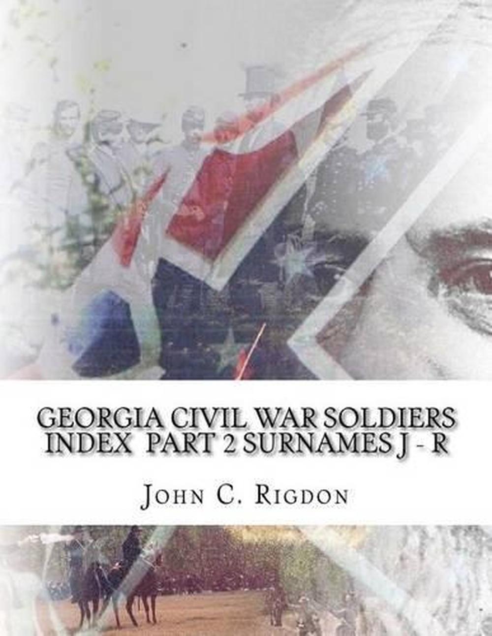 Georgia Civil War Soldiers Index - Part 2 - Surnames J - R, 9781519737069