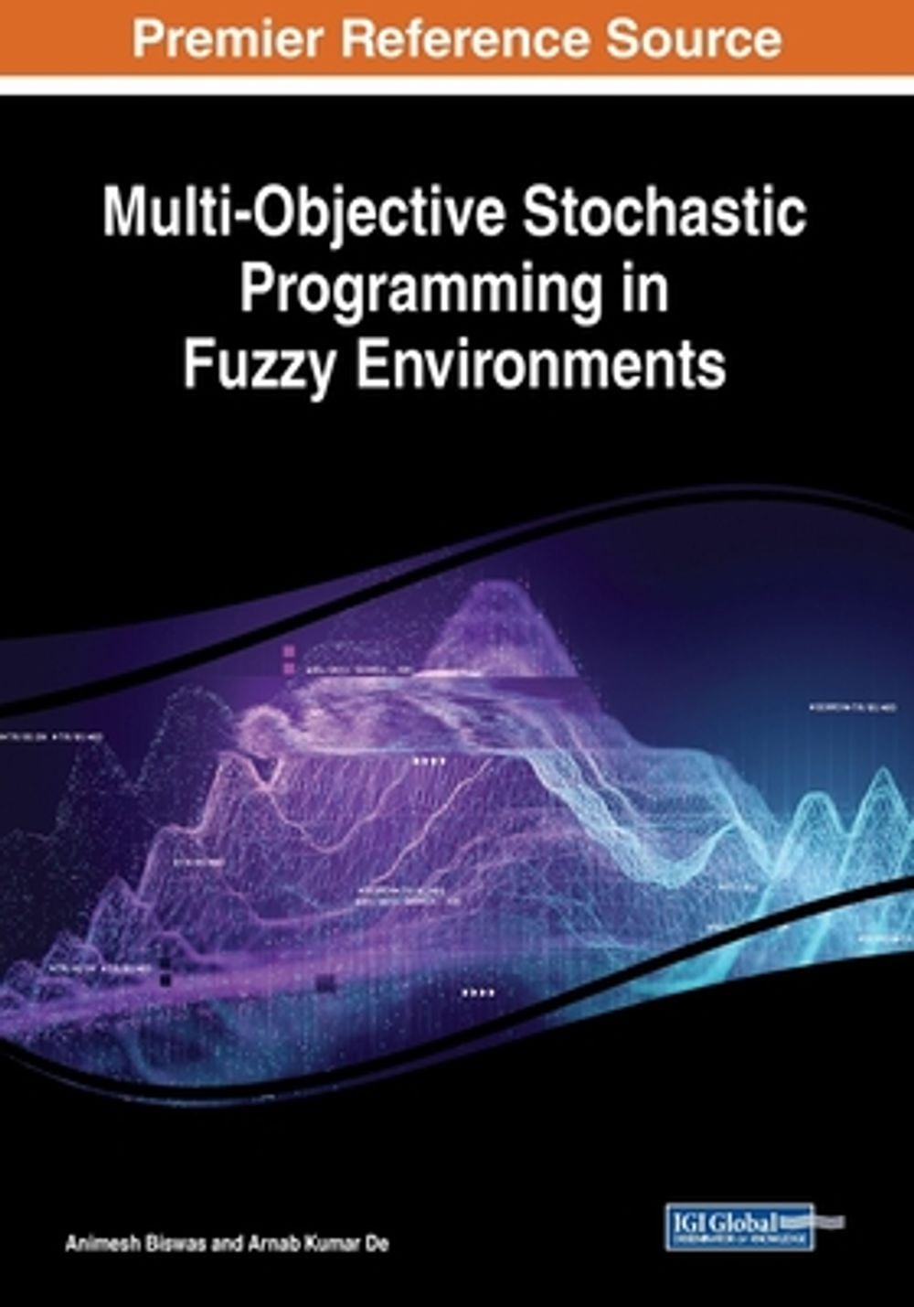 Multi-Objective Stochastic Programming in Fuzzy Environments by Animesh Biswas - ISBN: 9781522592969