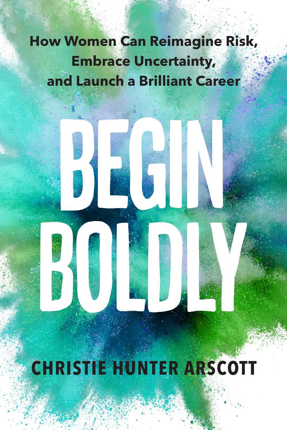 Begin Boldly by Christie Hunter Arscott - ISBN: 9781523001071