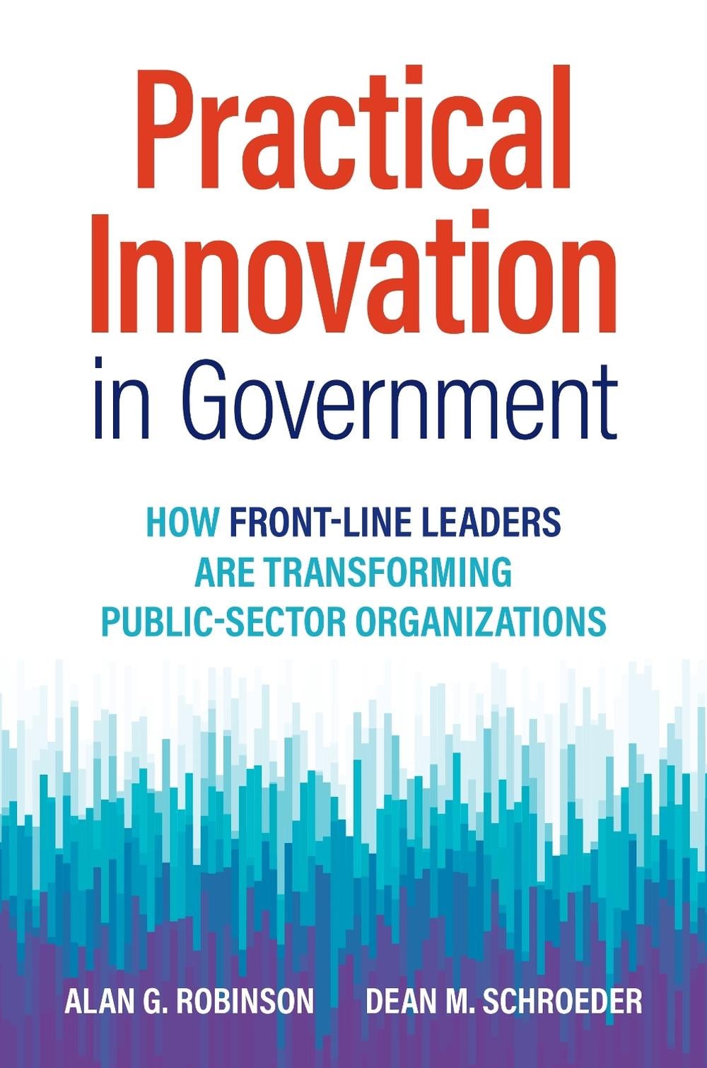 Practical Innovation in Government by Alan G. Robinson - ISBN: 9781523001781