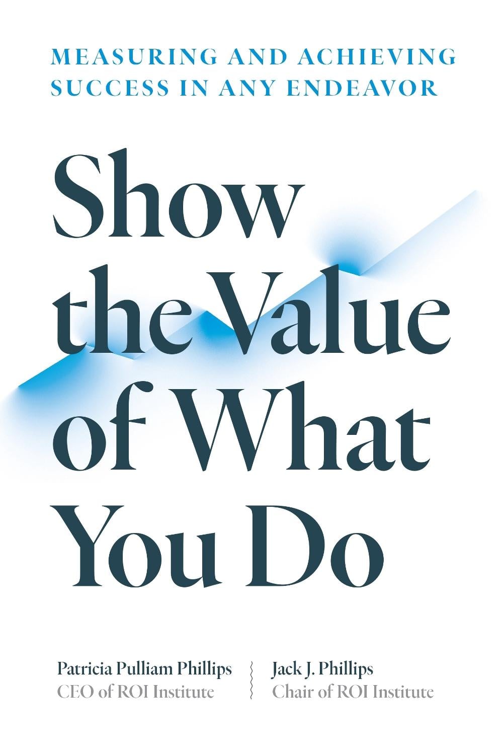 Show the Value of What You Do by Patricia Pulliam Phillips - ISBN: 9781523002276