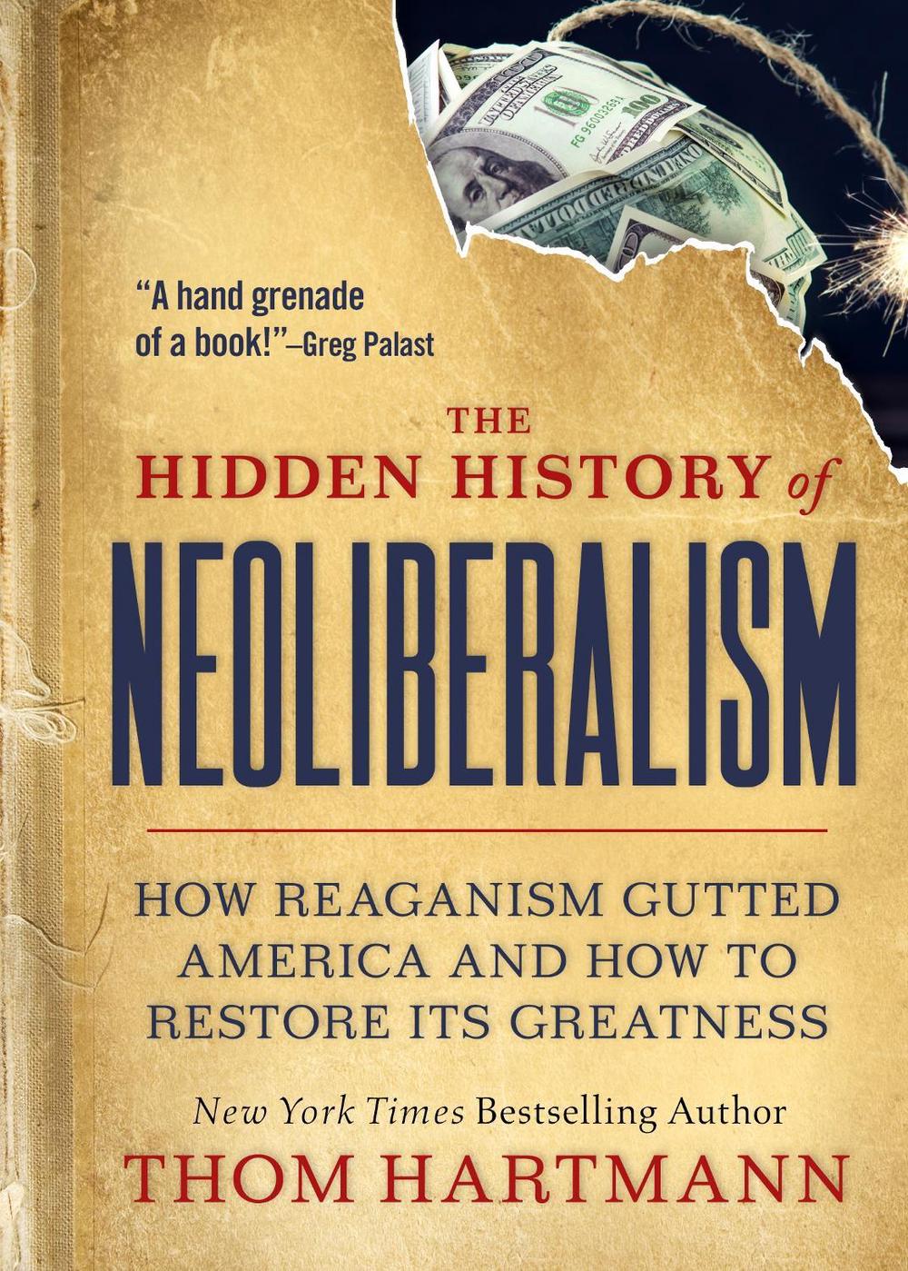 The Hidden History of Neoliberalism by Thom Hartmann - ISBN: 9781523002320