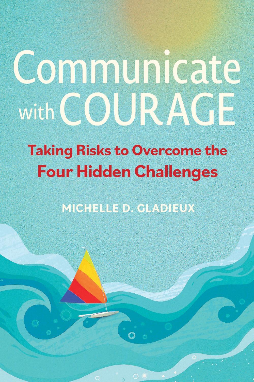 Communicate with Courage by Michelle Gladieux - ISBN: 9781523003129