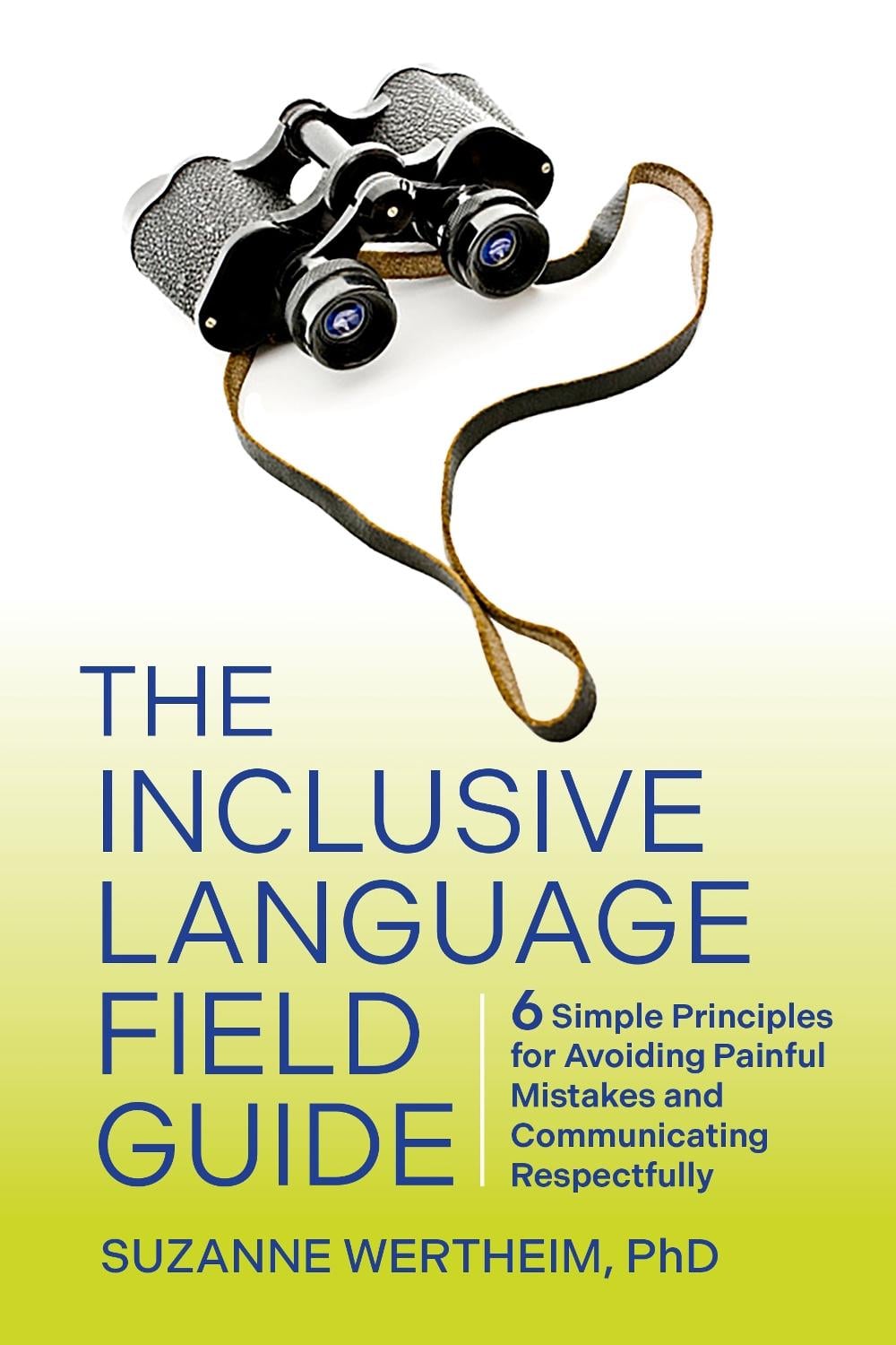 The Inclusive Language Field Guide by Suzanne Wertheim - ISBN: 9781523004249