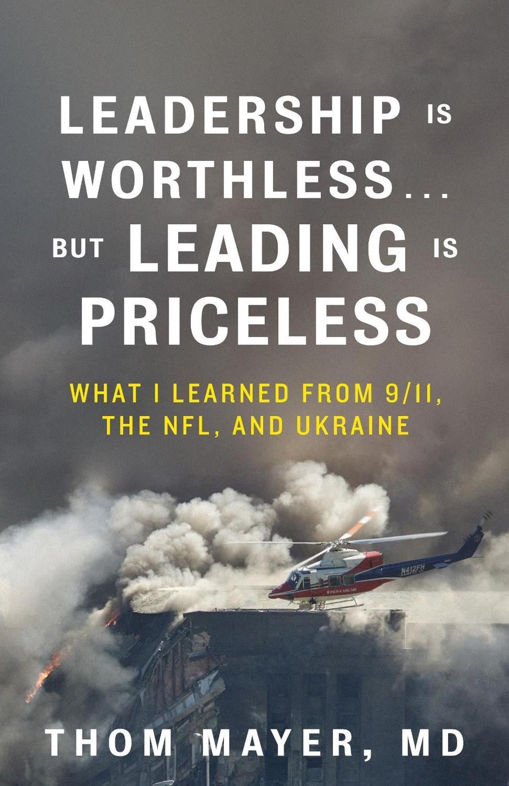 Leadership Is Worthless...But Leading Is Priceless by Thom Mayer, MD - ISBN: 9781523006151