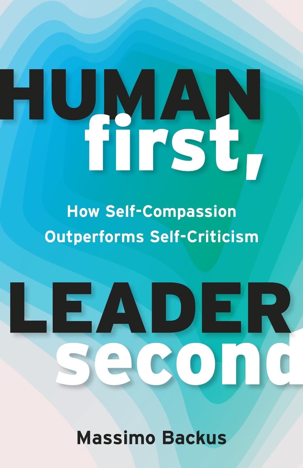 Human First, Leader Second by Massimo Backus - ISBN: 9781523007059