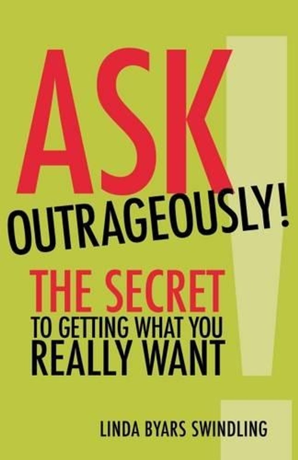Ask Outrageously! The Secret to Getting What You Really Want by SWINDLING - ISBN: 9781523082711