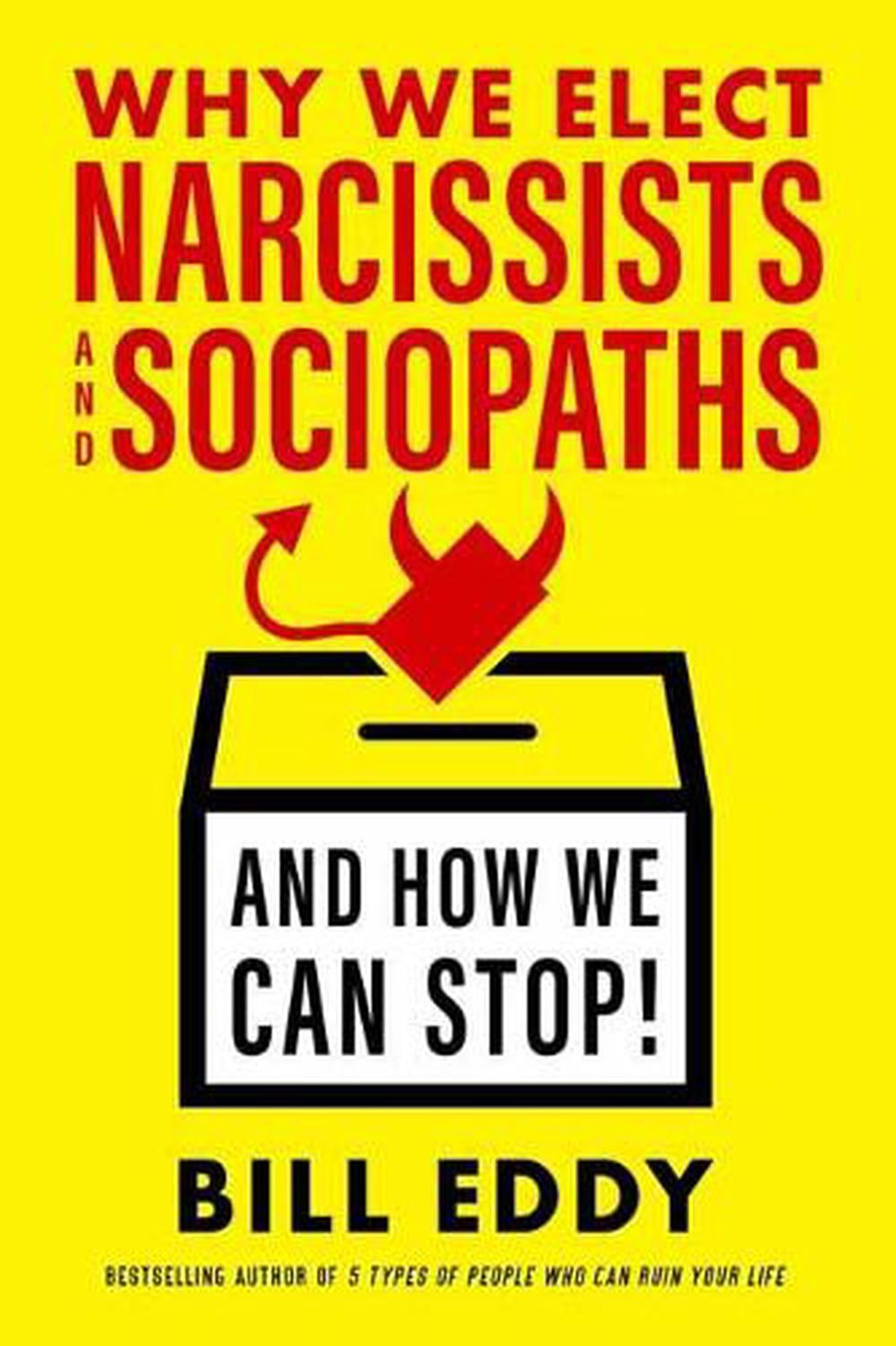 Why We Elect Narcissists and Sociopaths?and How We Can Stop by Bill Eddy - ISBN: 9781523085279