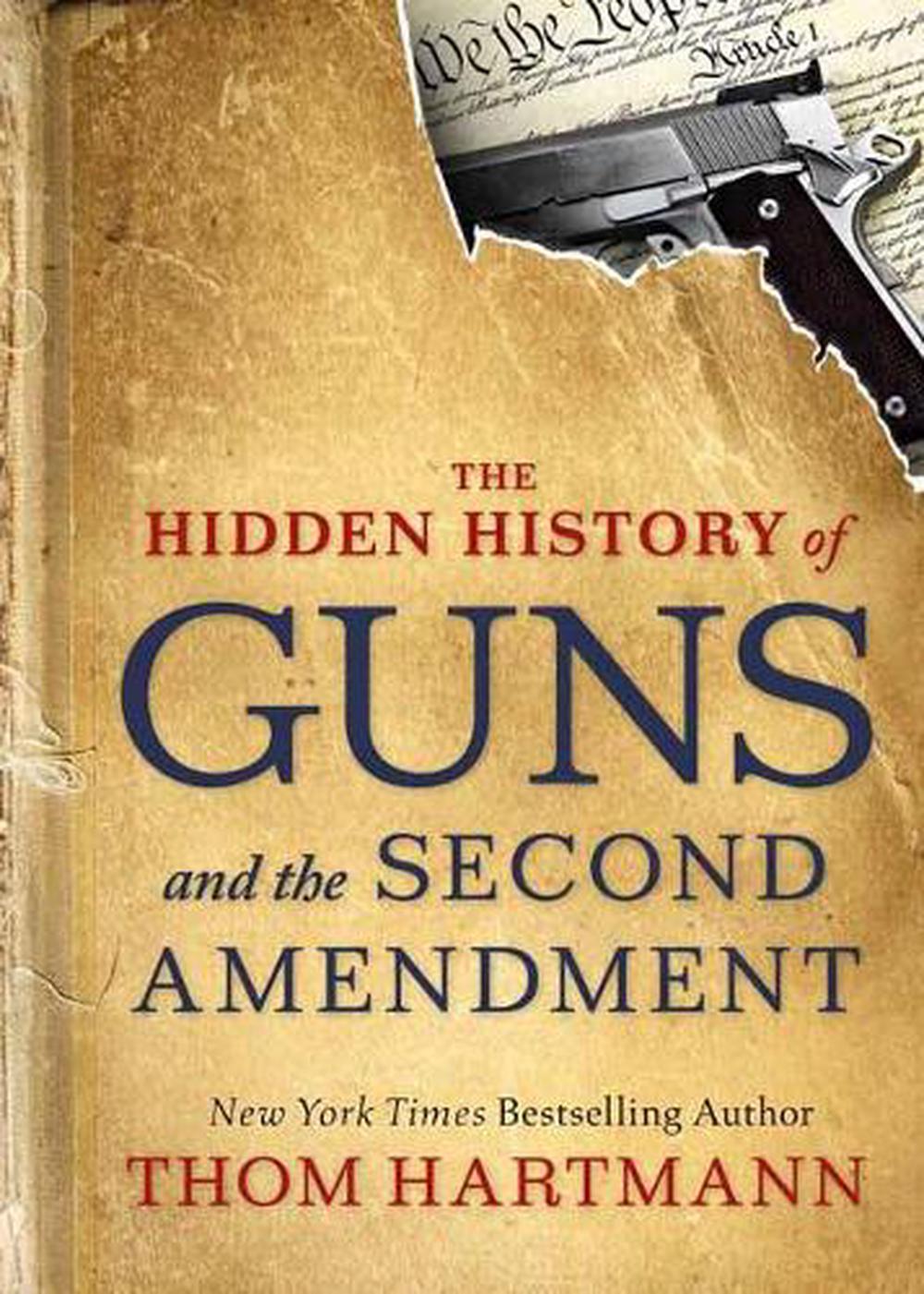 The Hidden History of Guns and the Second Amendment by Thom Hartmann - ISBN: 9781523085996