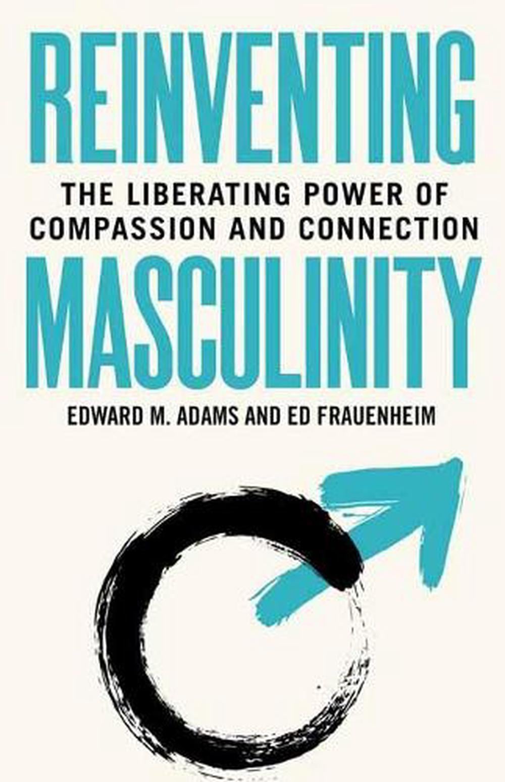 Reinventing Masculinity by Ed Frauenheim - ISBN: 9781523088966