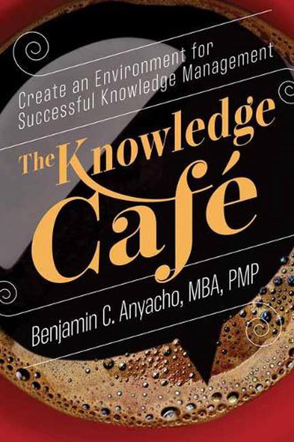 The Knowledge Café by Benjamin C. Anyacho - ISBN: 9781523089512