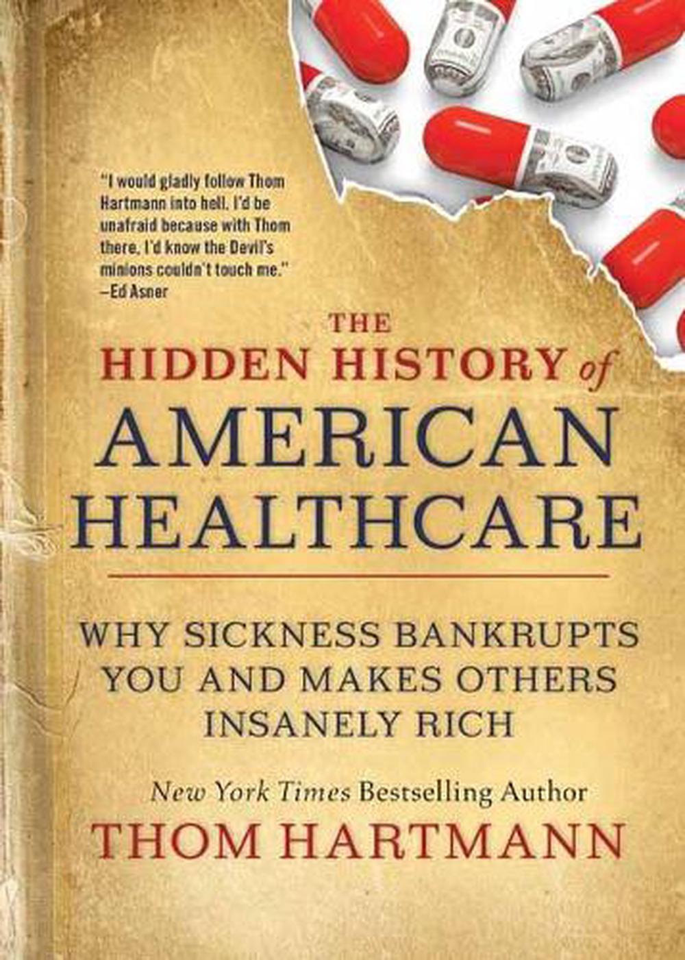 The Hidden History of American Healthcare by Thom Hartmann - ISBN: 9781523091638