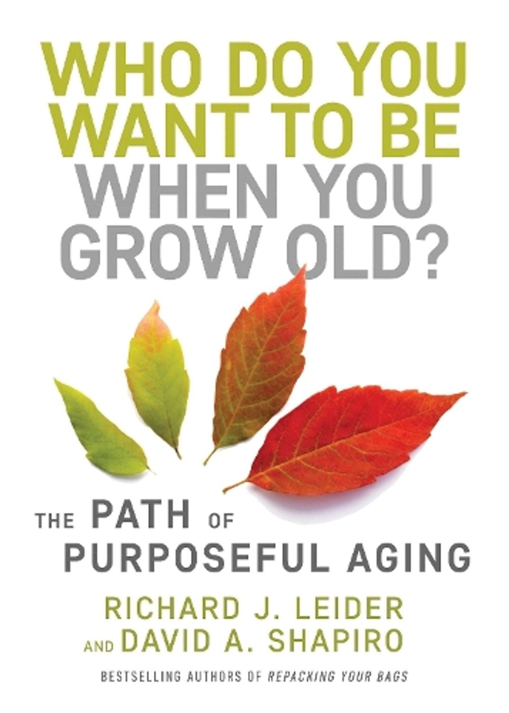 Who Do You Want to Be When You Grow Old? by Richard J. Leider - ISBN: 9781523092451