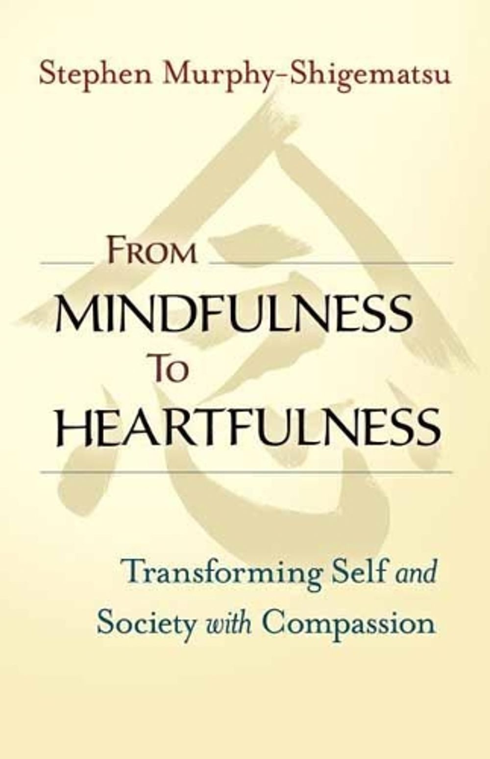 From Mindfulness to Heartfulness by Stephen Murphy-Shigematsu - ISBN: 9781523094554