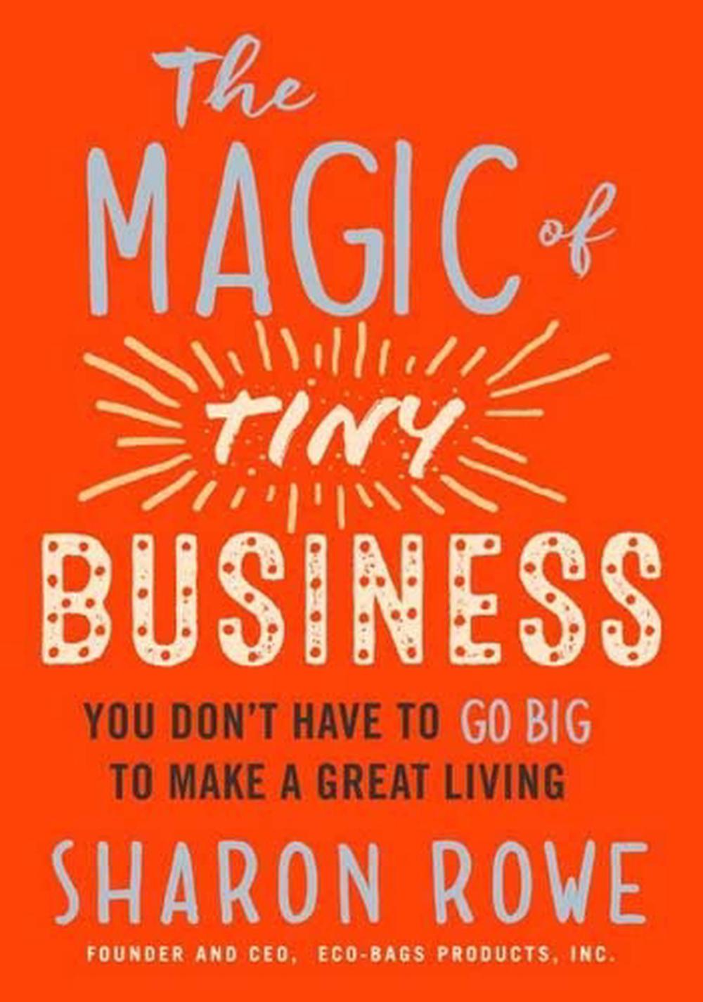 Magic of Tiny Business by Sharon Rowe - ISBN: 9781523094783
