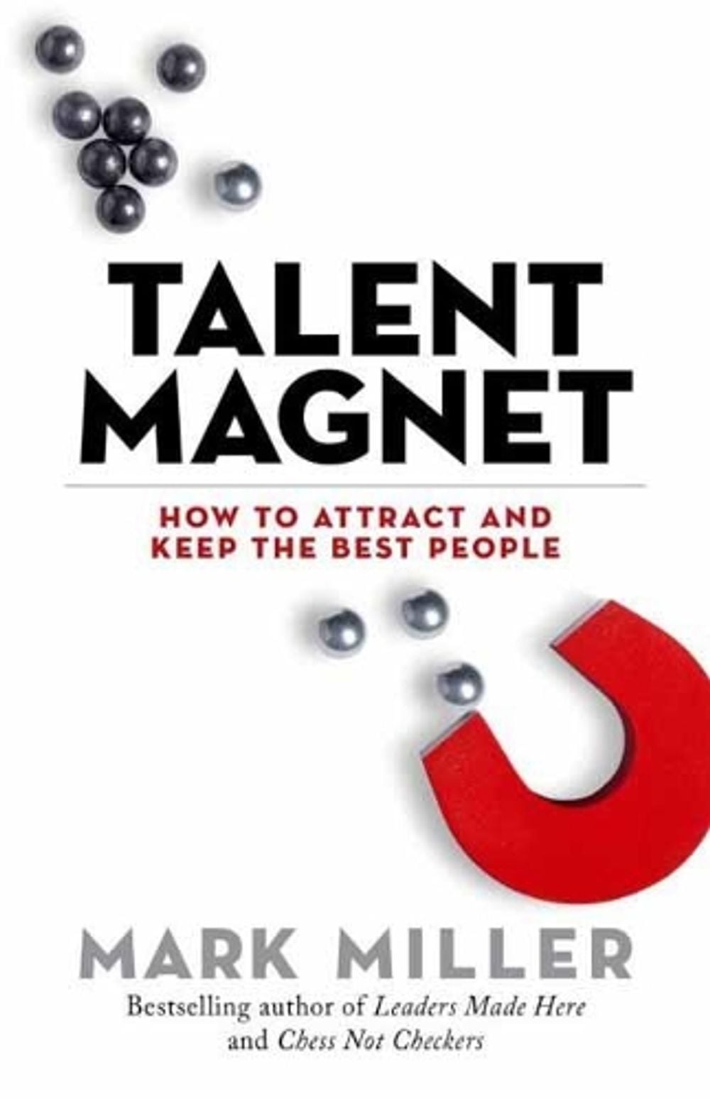 Talent Magnet by Mark Miller - ISBN: 9781523094950