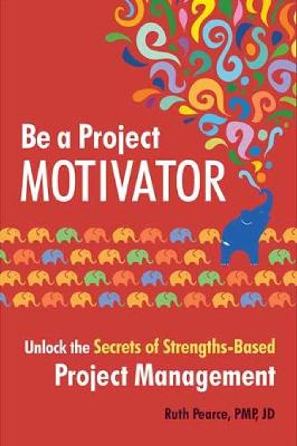 Be a Project Motivator by Ruth Pearce - ISBN: 9781523095797