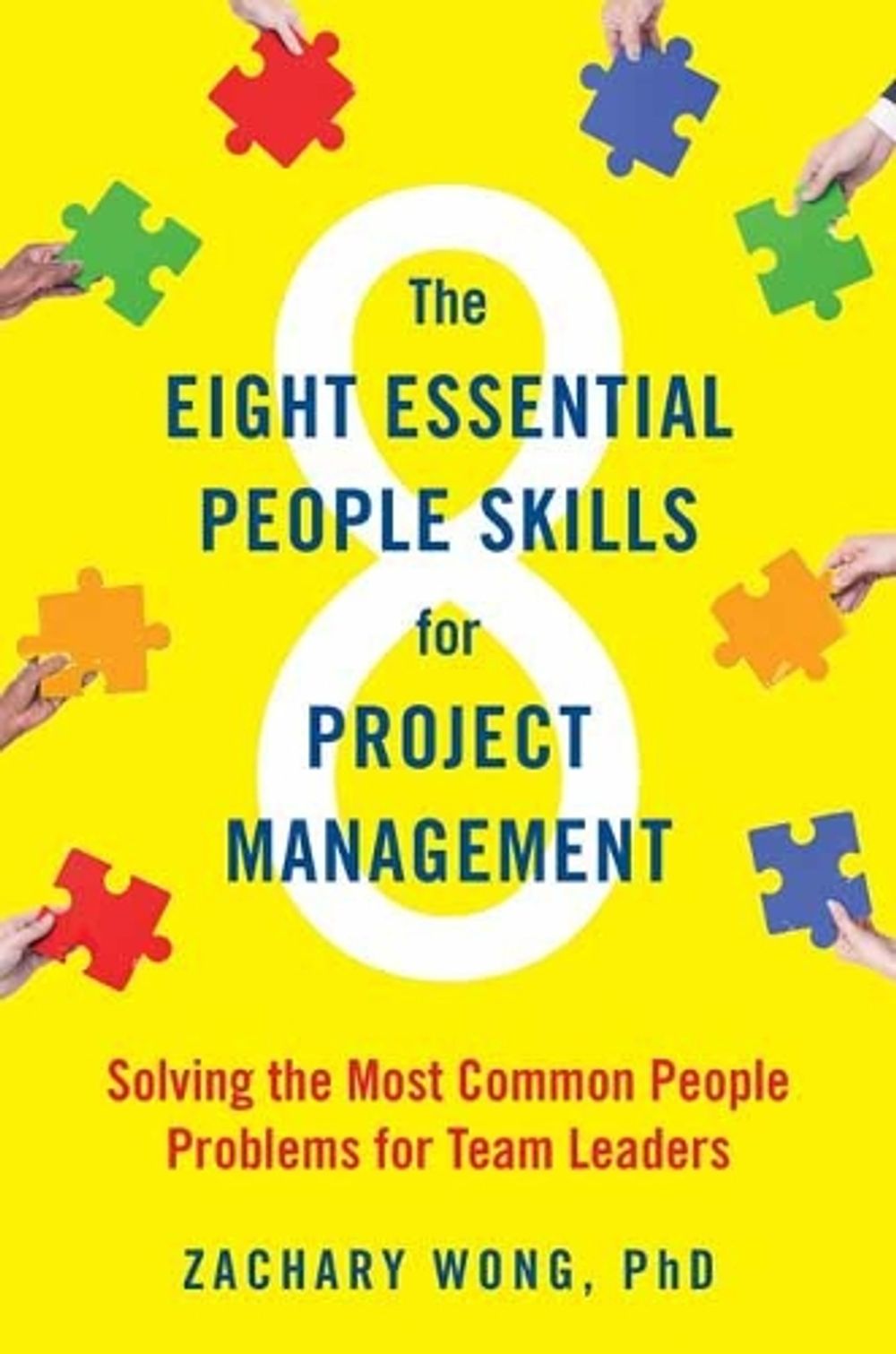 The Eight Essential People Skills for Project Management by Zachary Wong - ISBN: 9781523097937