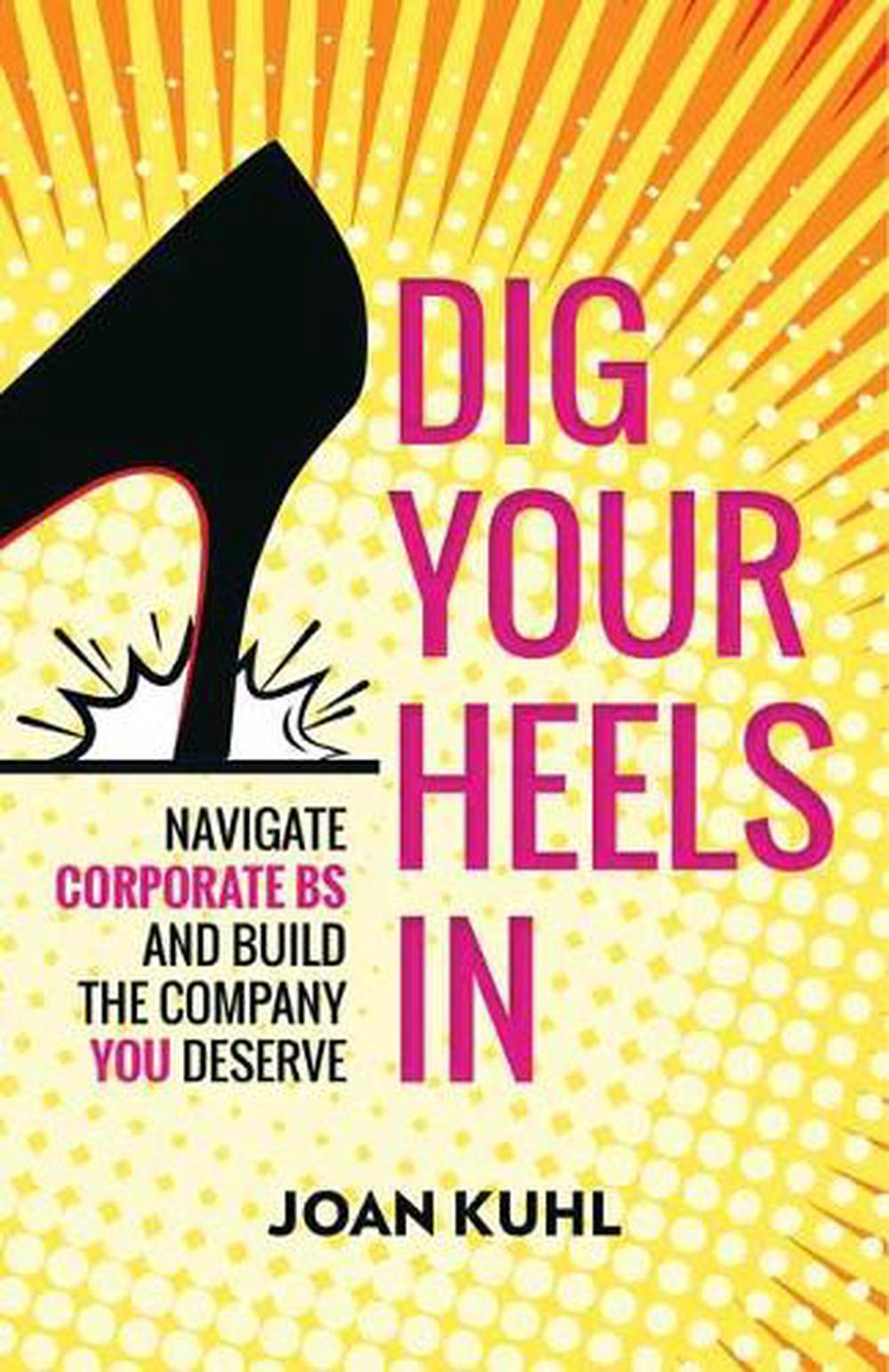 Dig Your Heels In by Joan Kuhl - ISBN: 9781523098354