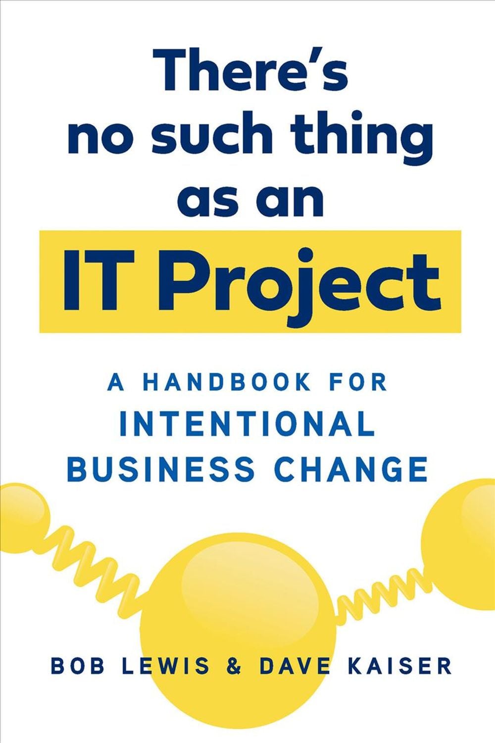 There's No Such Thing as an IT Project by Bob Lewis - ISBN: 9781523098835