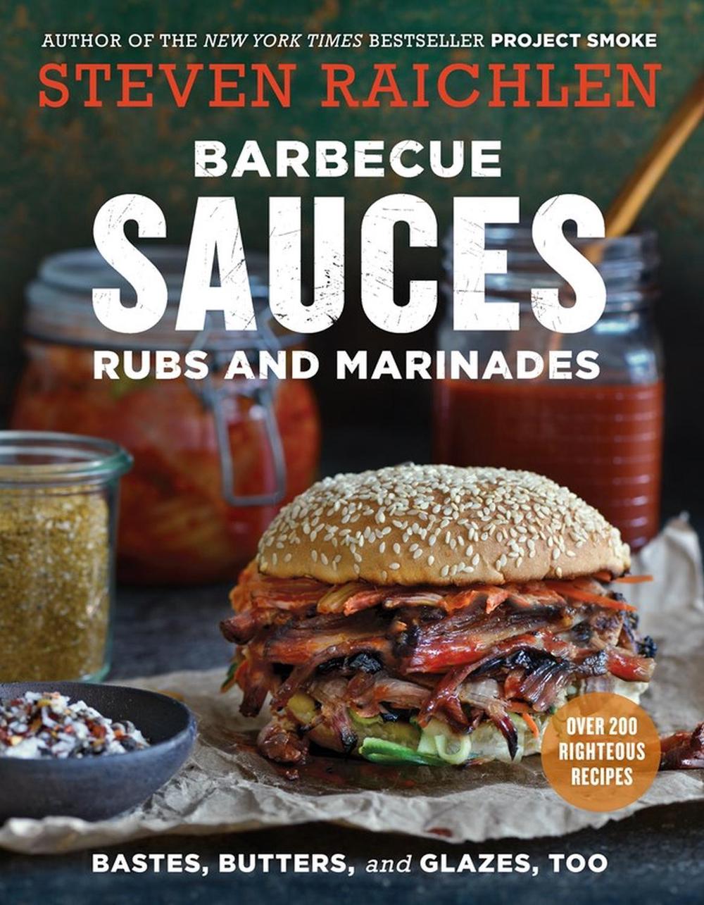 Barbecue Sauces, Rubs, and Marinades--Bastes, Butters & Glazes, Too by Steven Raichlen - ISBN: 9781523500819