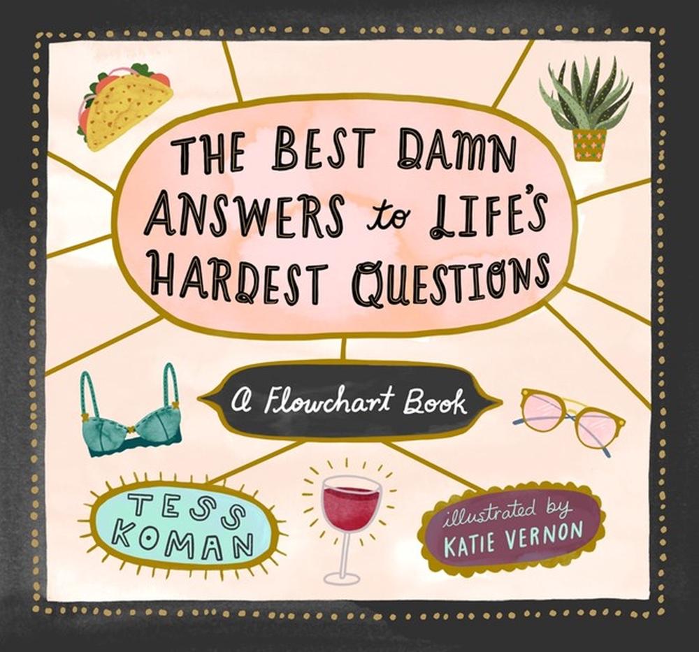 The Best Damn Answers to Life’s Hardest Questions by Tess Koman - ISBN: 9781523501458