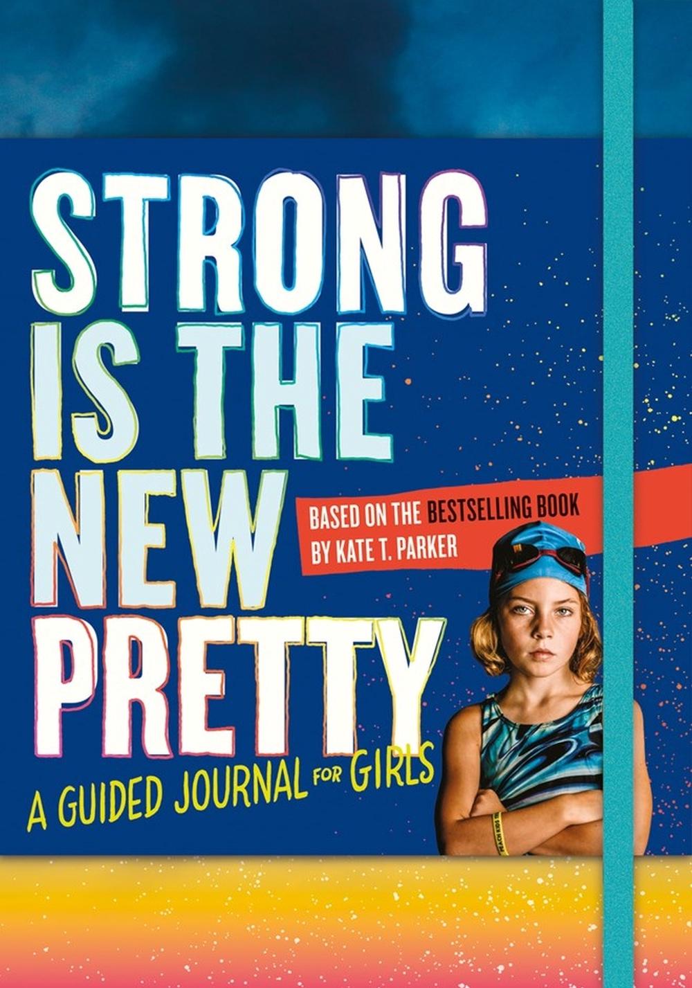 Kate T. Parker Strong Is the New Pretty: A Guided Journal for Girls by Kate T. Parker - ISBN: 9781523505500