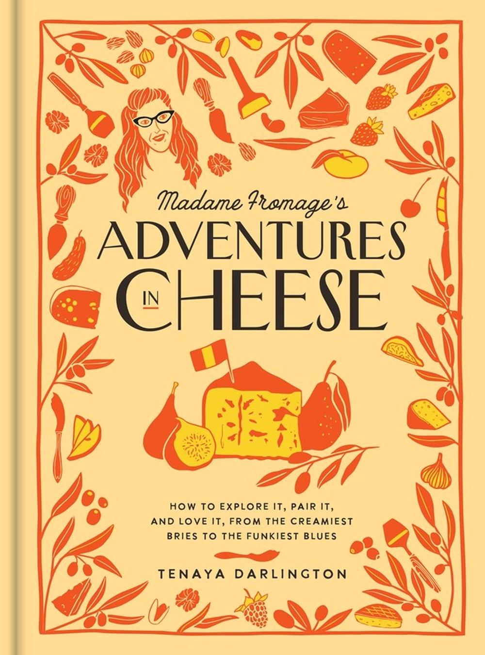 Madame Fromage's Adventures in Cheese by Tenaya Darlington - ISBN: 9781523506774