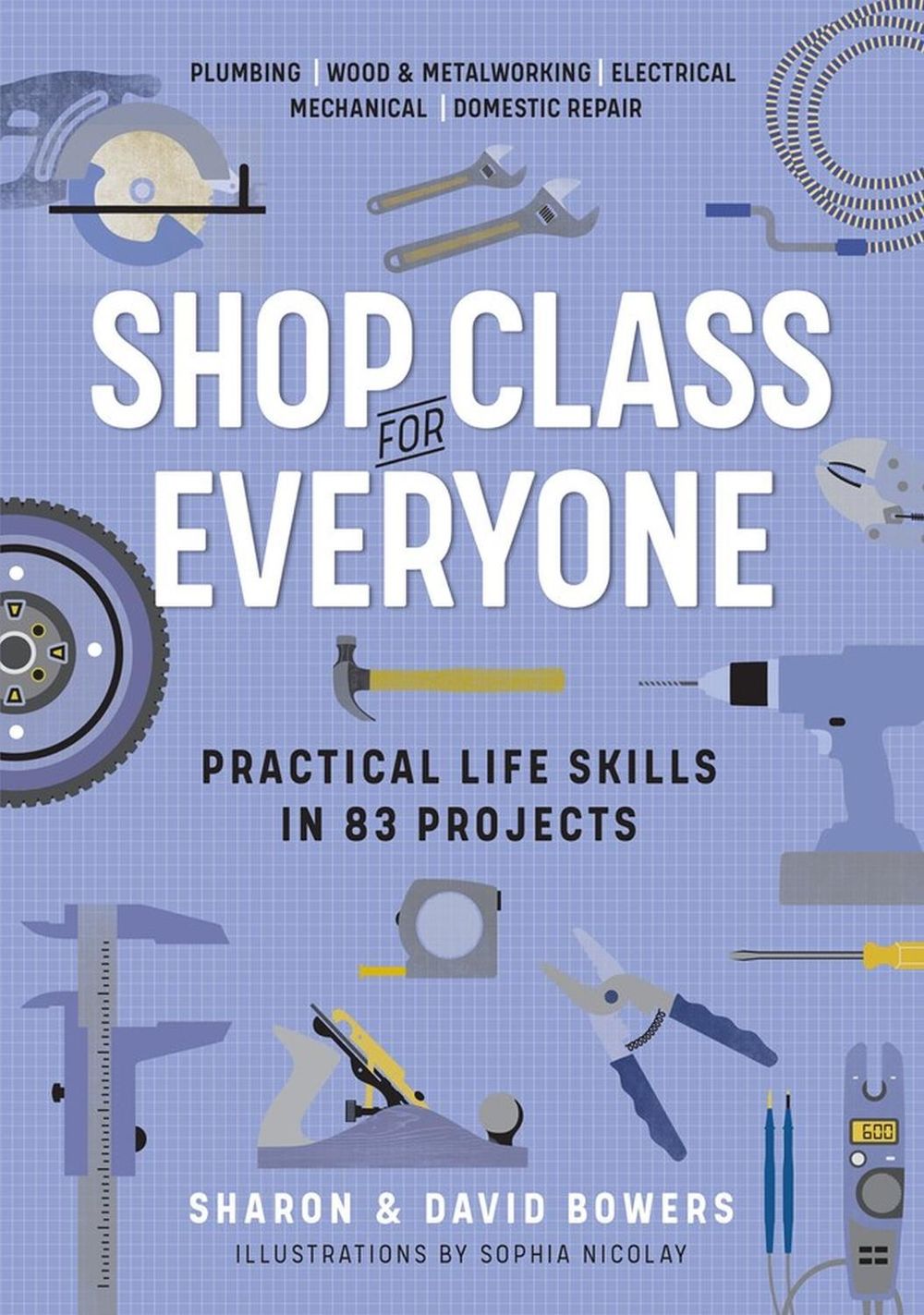 Shop Class for Everyone: Practical Life Skills in 83 Projects by Sharon Bowers - ISBN: 9781523512386