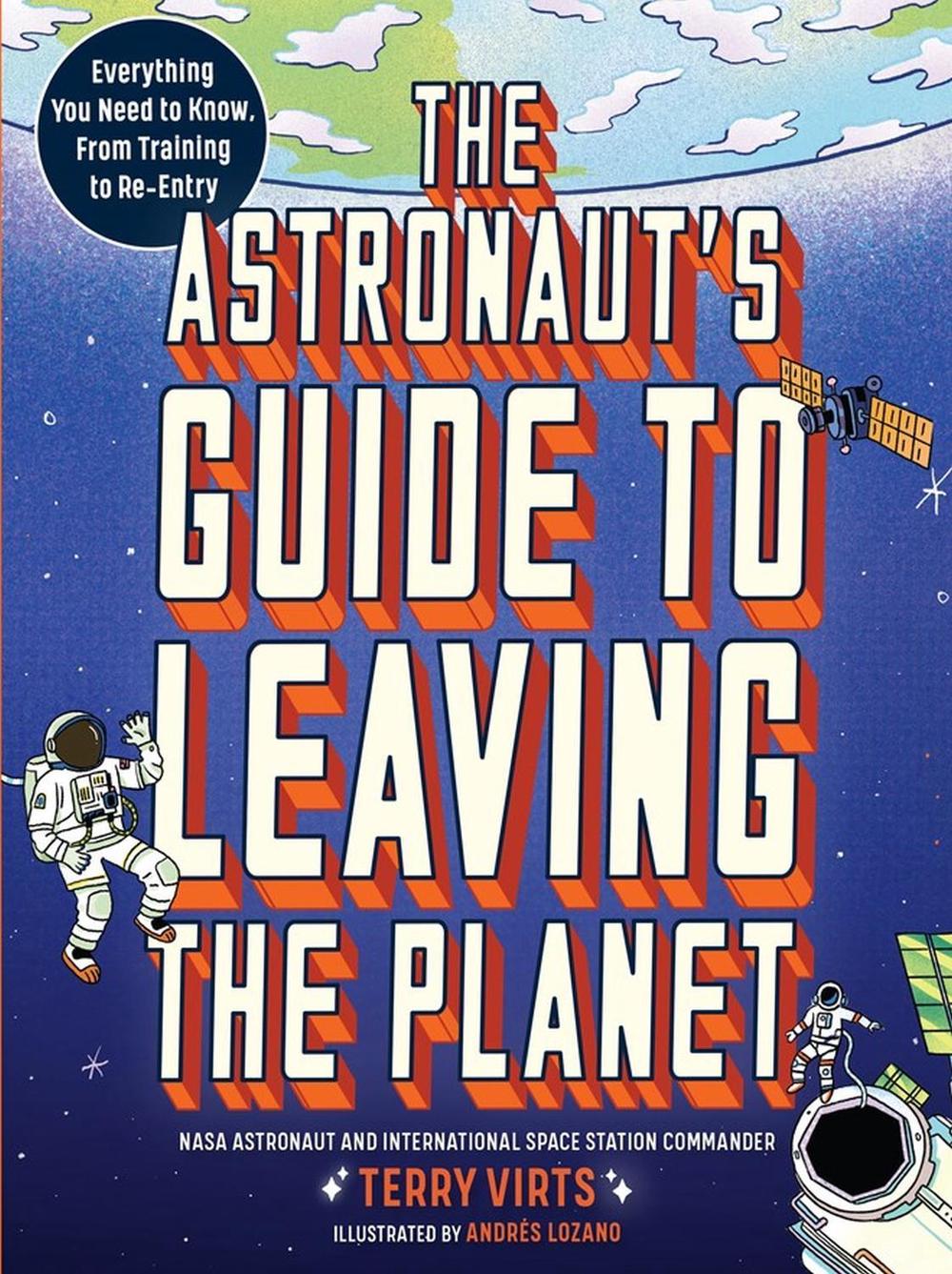 The Astronaut's Guide to Leaving the Planet by Terry Virts - ISBN: 9781523514564