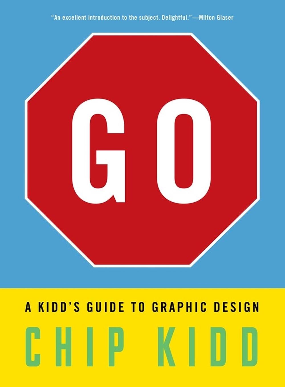 Go: A Kidd’s Guide to Graphic Design by Chip Kidd - ISBN: 9781523515653