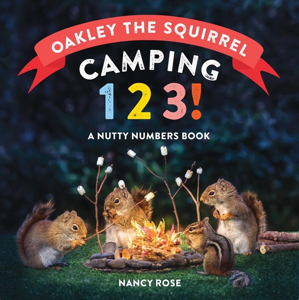 Oakley the Squirrel: Camping 1, 2, 3! by Nancy Rose - ISBN: 9781523518319