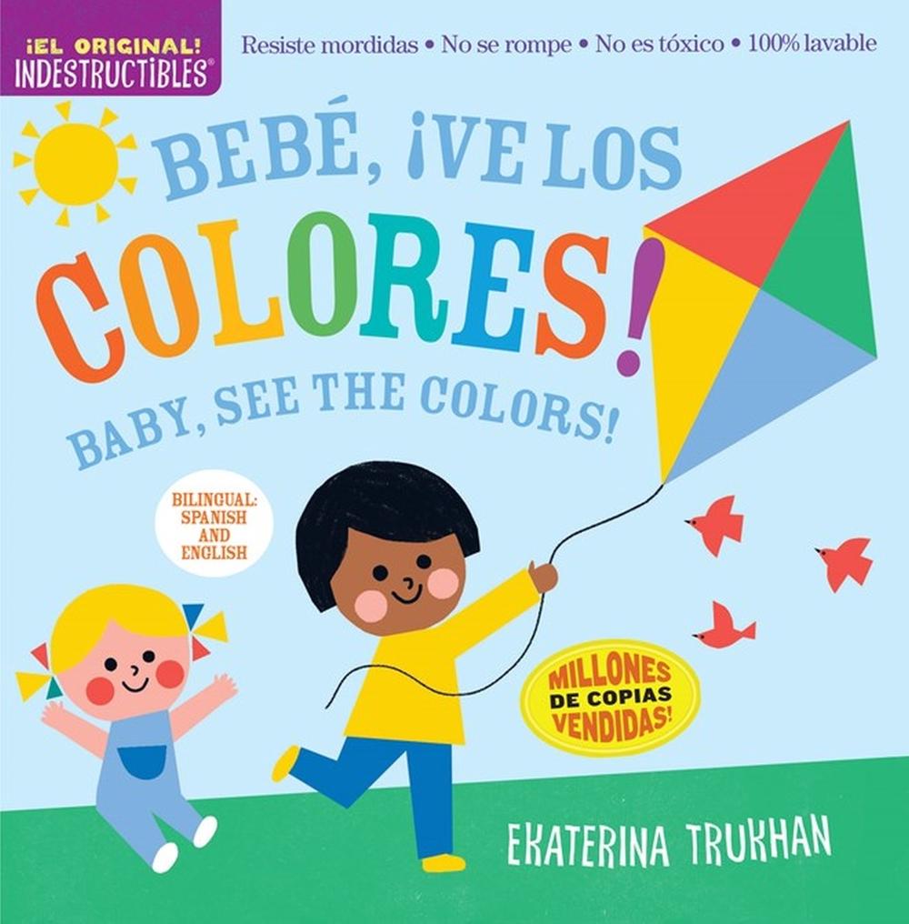 Indestructibles: Bebé, ¡ve los colores! / Baby, See the Colors! (Bilingual edition) by Amy Pixton - ISBN: 9781523519712