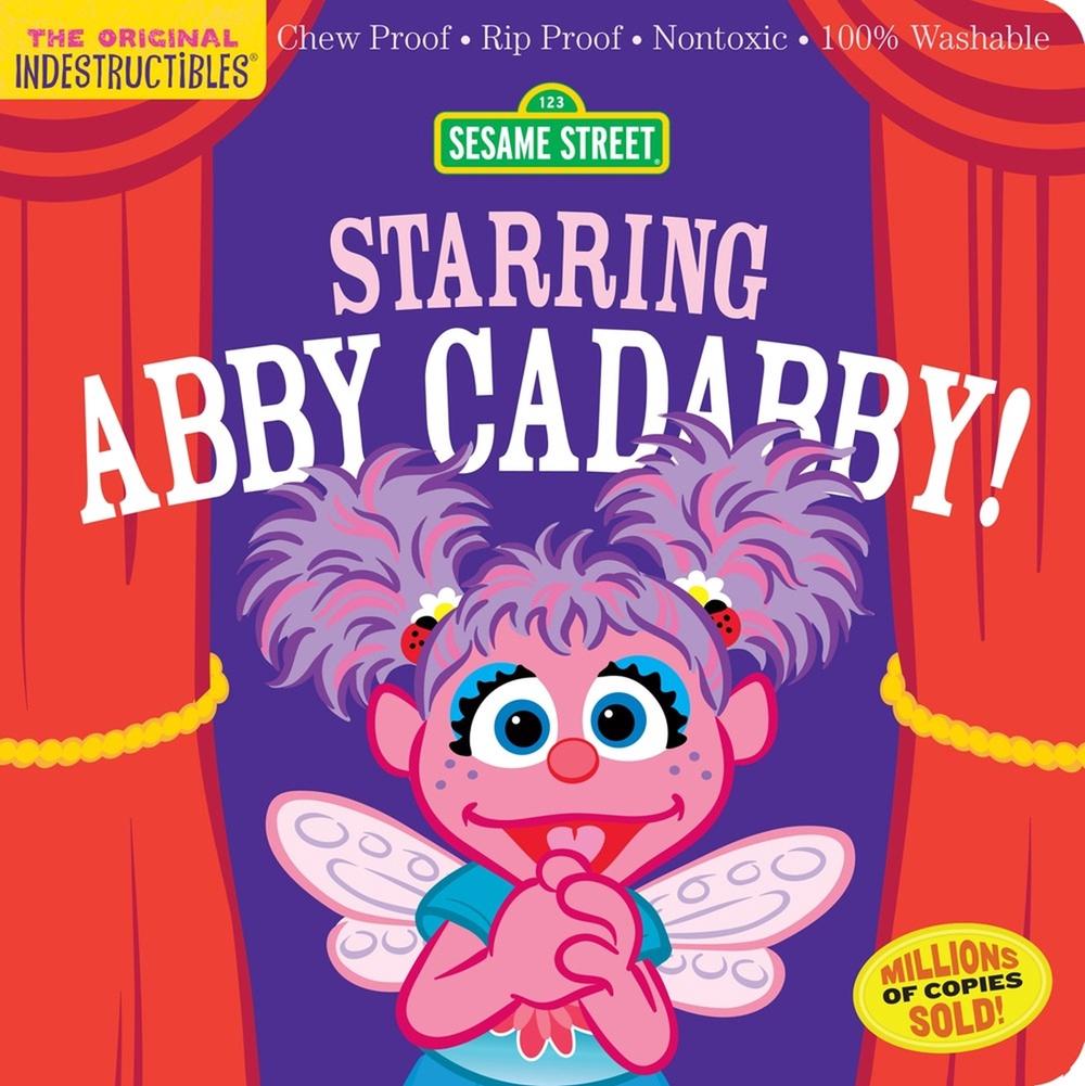 Indestructibles: Sesame Street: Starring Abby Cadabby! by Sesame Street - ISBN: 9781523519767
