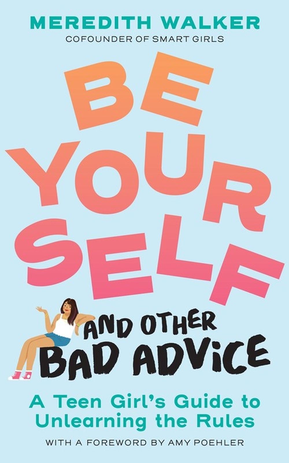 Be Yourself and Other Bad Advice by Meredith Walker - ISBN: 9781523525034