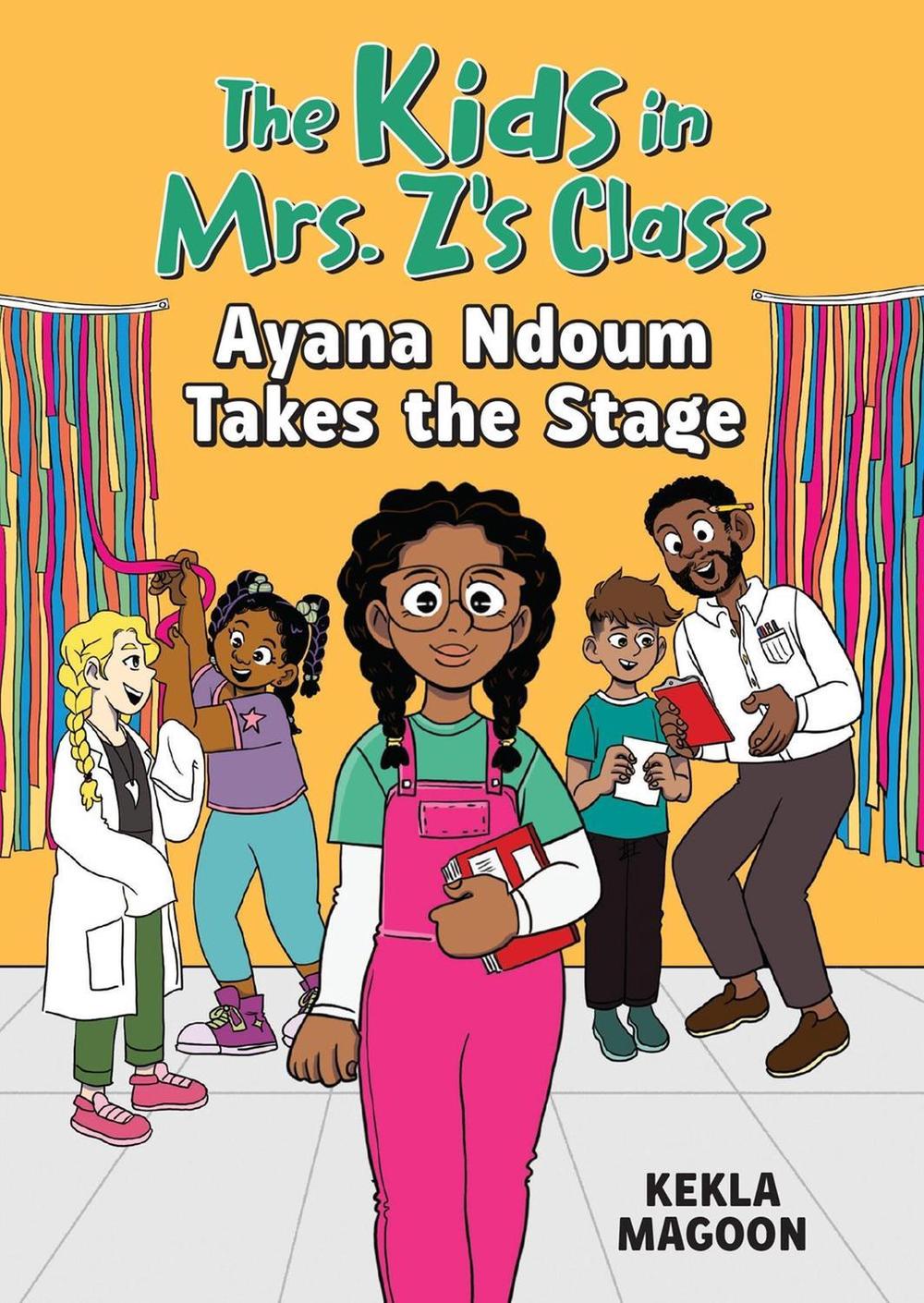 The Kids in Mrs. Z's Class: Ayana Ndoum Takes the Stage by Kekla Magoon - ISBN: 9781523527540