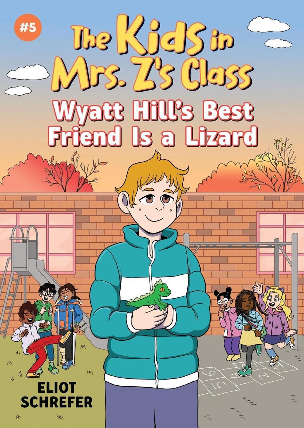 Kids in Mrs. Z's Class: Wyatt Hill Brings a Lizard to School by Eliot Schrefer - ISBN: 9781523530007
