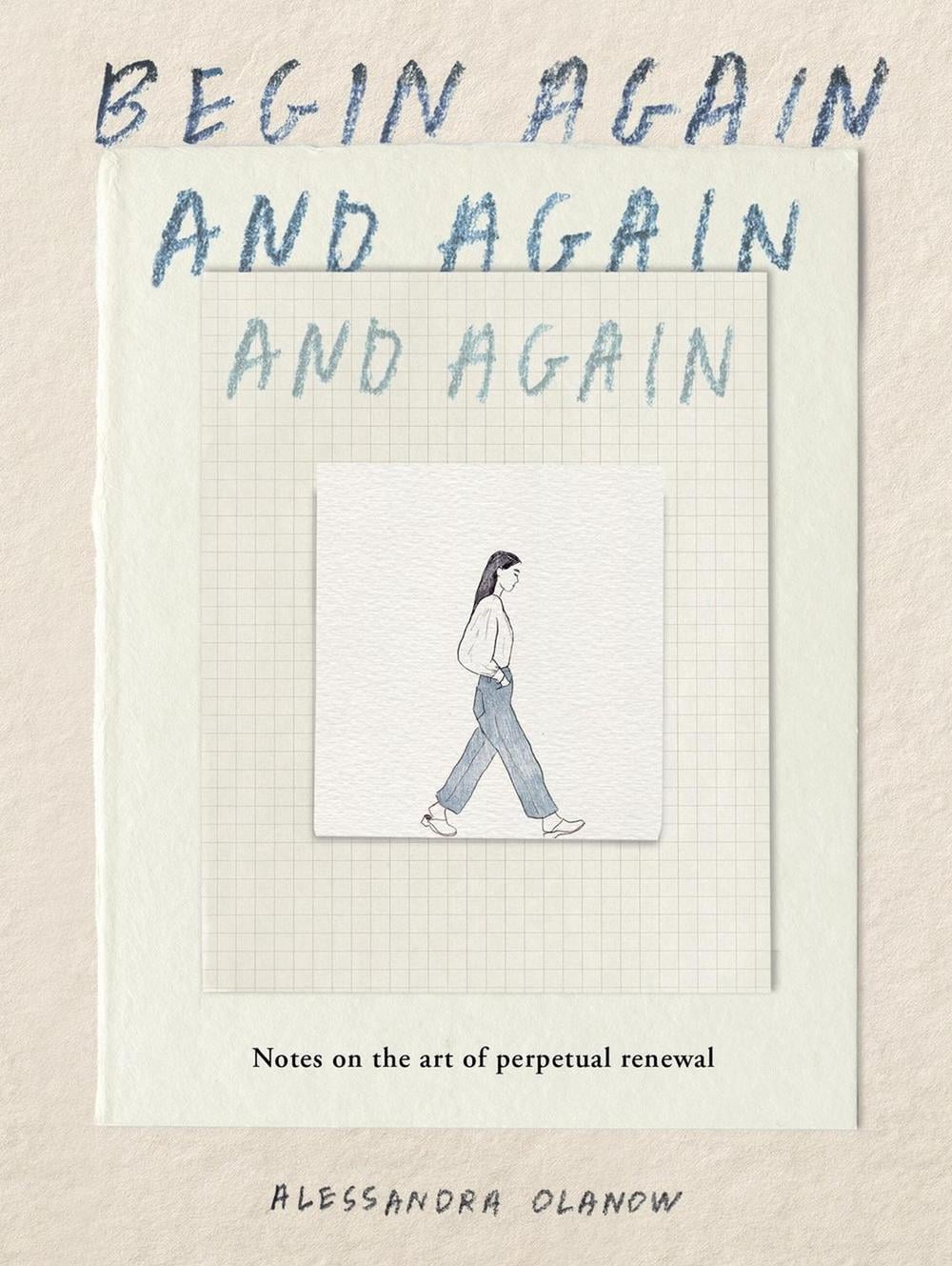 Begin Again, and Again, and Again by Alessandra Olanow - ISBN: 9781523531714