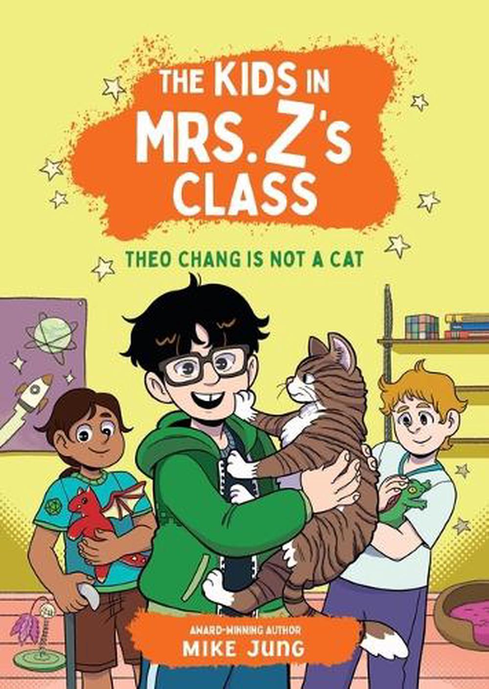 The Kids in Mrs. Z's Class: Theo Chang Is Not a Cat by Mike Jung - ISBN: 9781523532902
