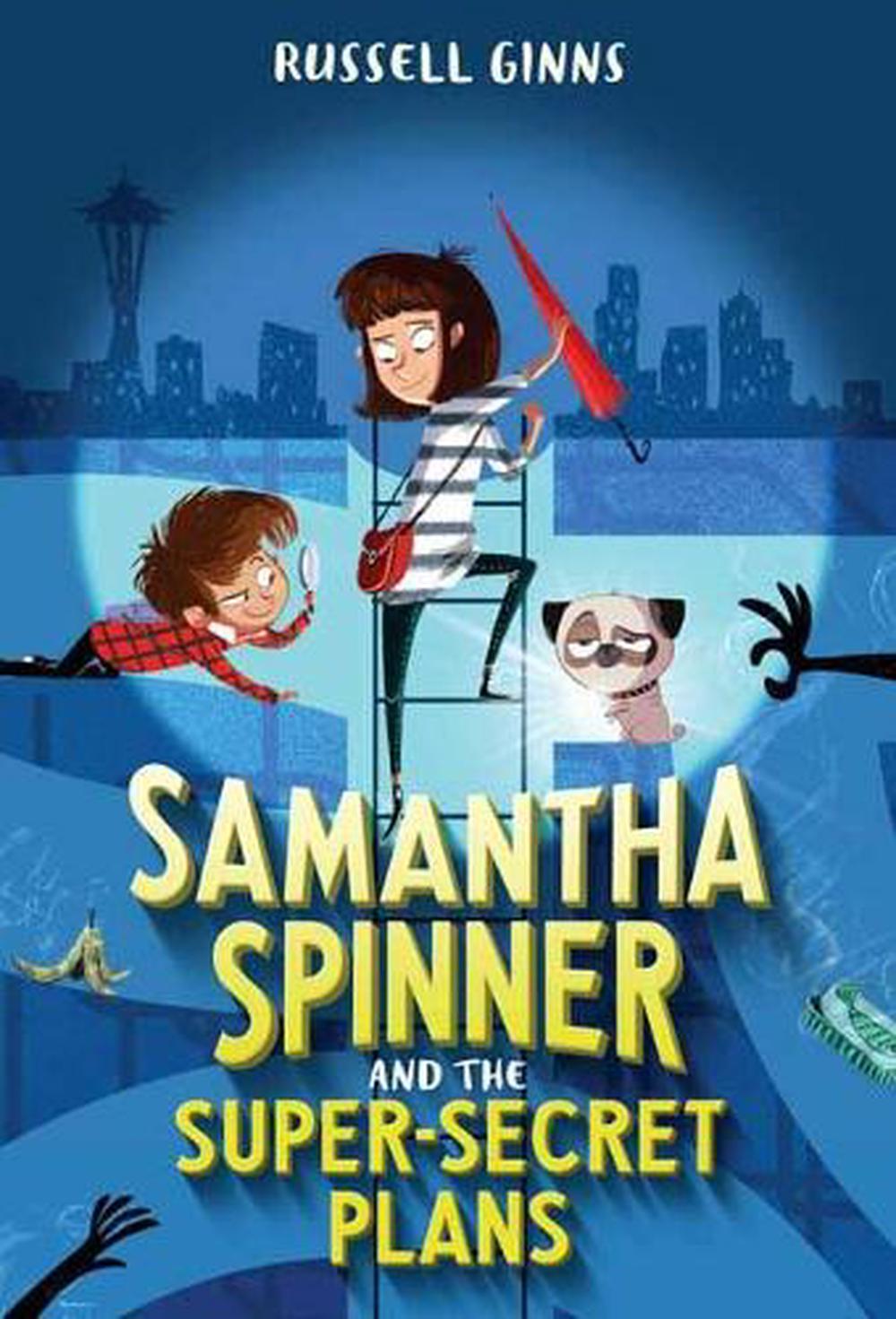 Samantha Spinner and the Super-Secret Plans by Russell Ginns - ISBN: 9781524720032