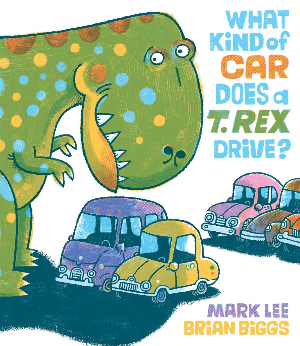 What Kind of Car Does a T. Rex Drive? by Mark Lee - ISBN: 9781524741235