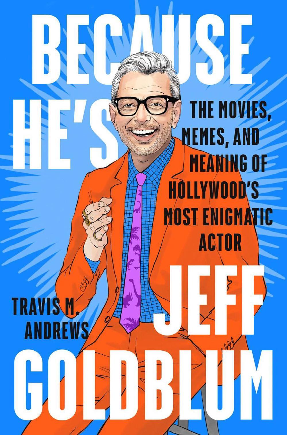 Because He's Jeff Goldblum by Travis M. Andrews - ISBN: 9781524746032