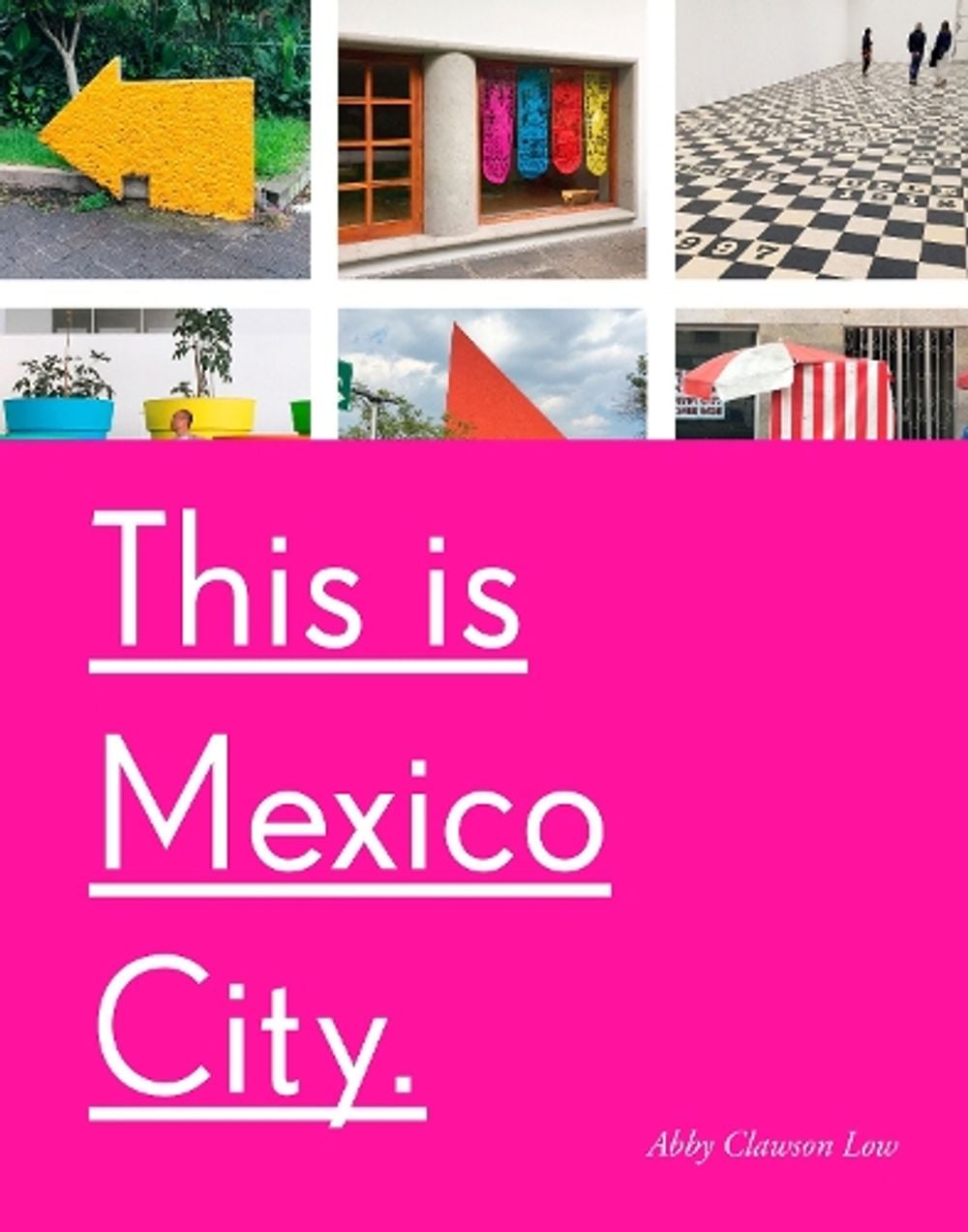 This Is Mexico City by Abby Clawson Low - ISBN: 9781524762117