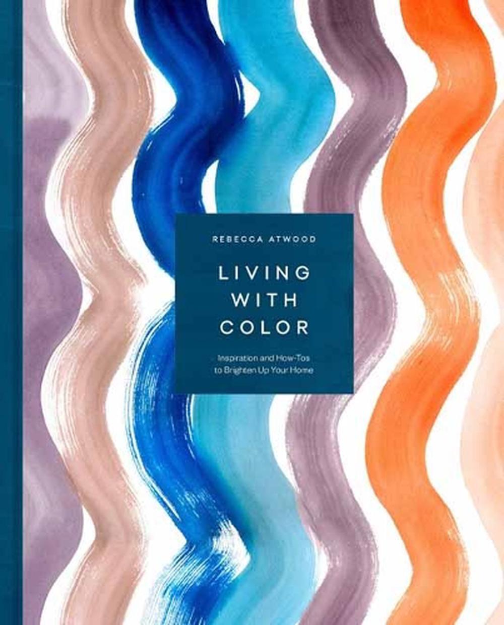 Living with Color by Rebecca Atwood - ISBN: 9781524763459