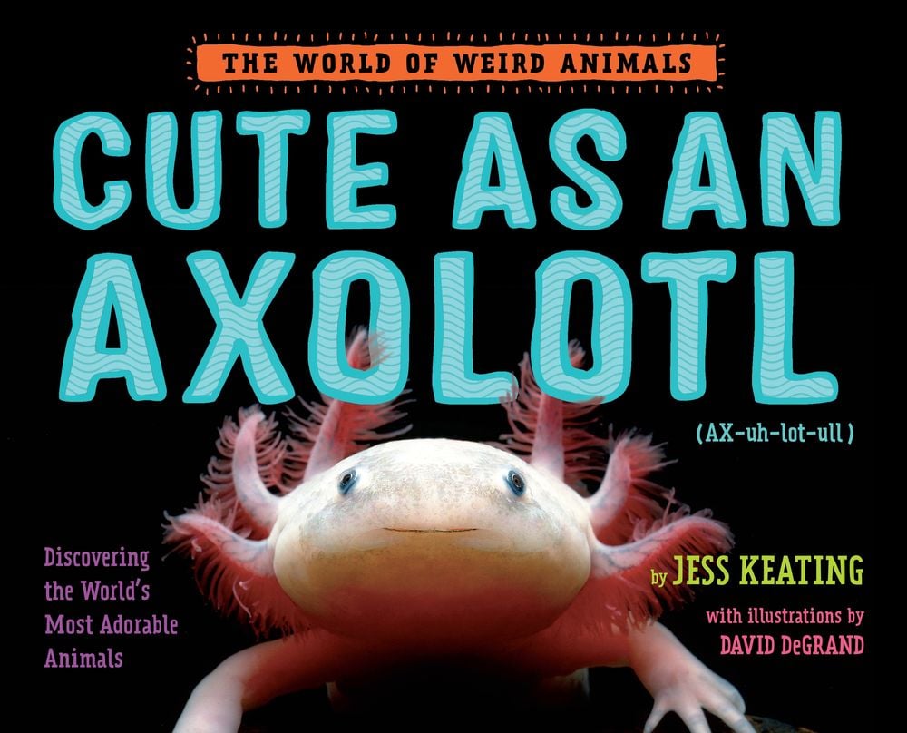 Cute as an Axolotl by Jess Keating - ISBN: 9781524764470