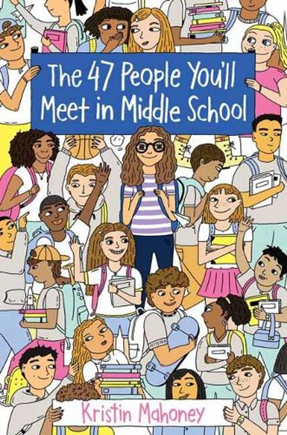 47 People You'll Meet in Middle School by Kristin Mahoney - ISBN: 9781524765163