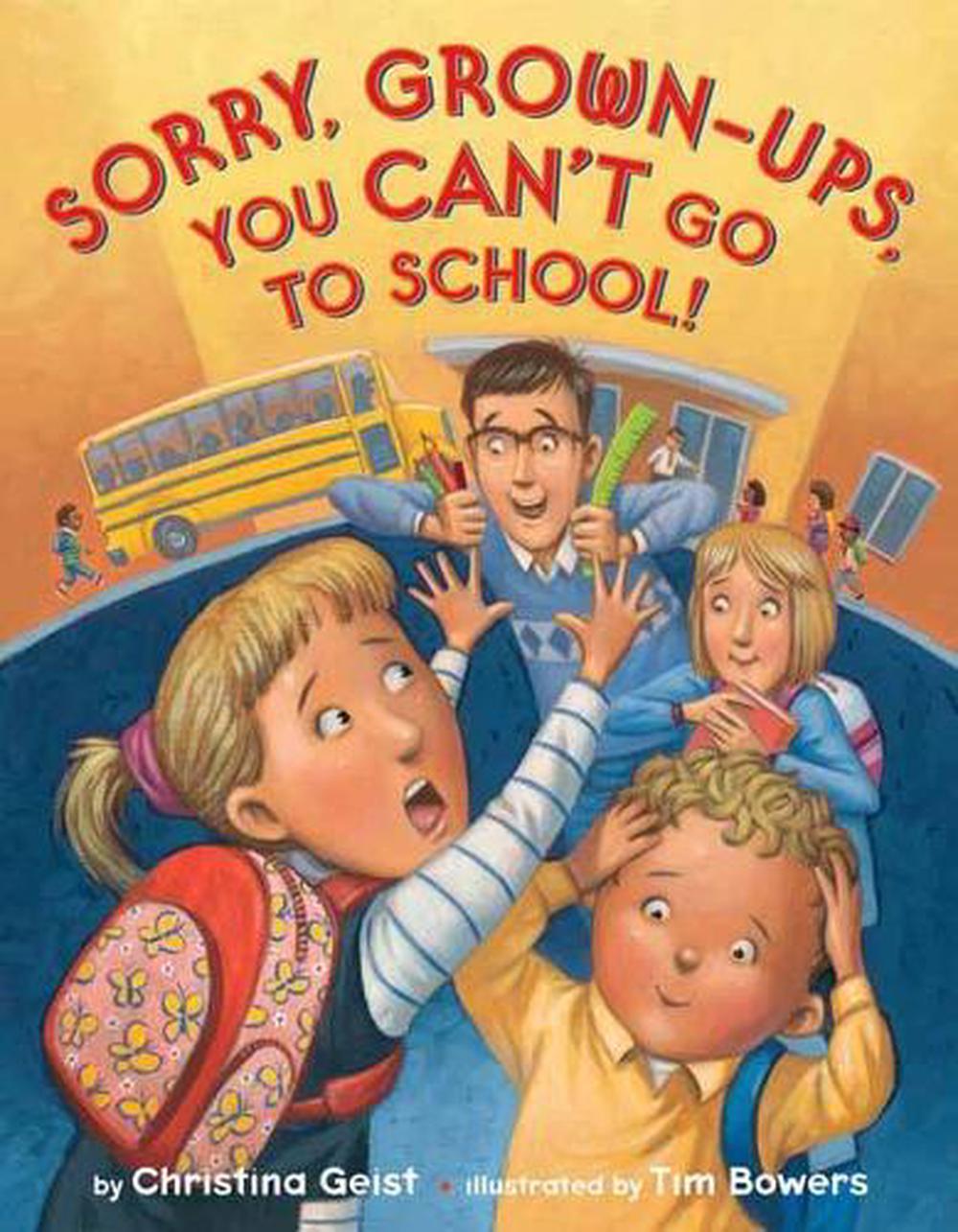 Sorry, Grown-Ups, You Can't Go to School! by Christina Geist - ISBN: 9781524770846