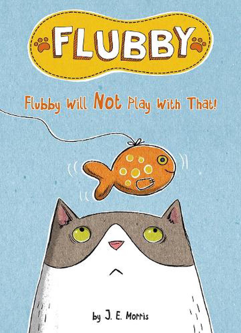 Flubby Will Not Play with That by J.E. Morris - ISBN: 9781524787783