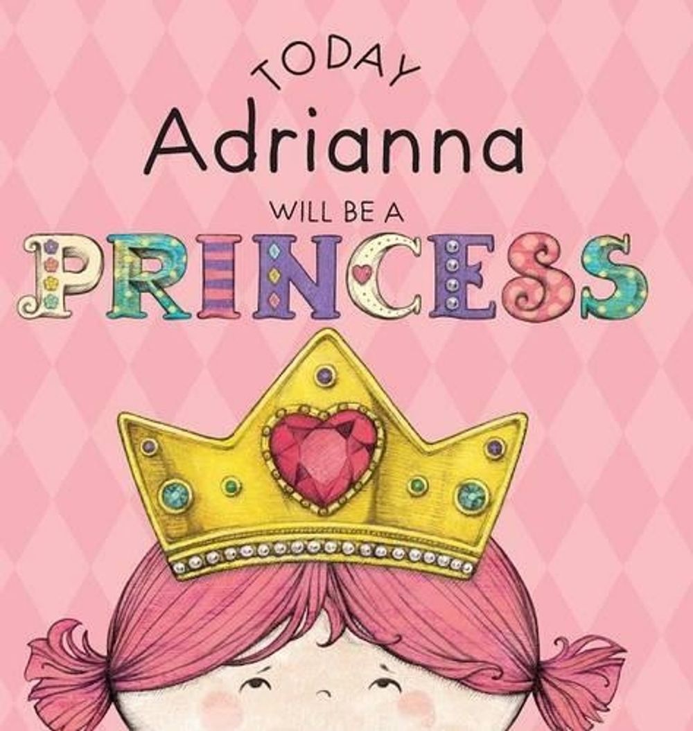 Today Adrianna Will Be a Princess by Paula Croyle - ISBN: 9781524840068